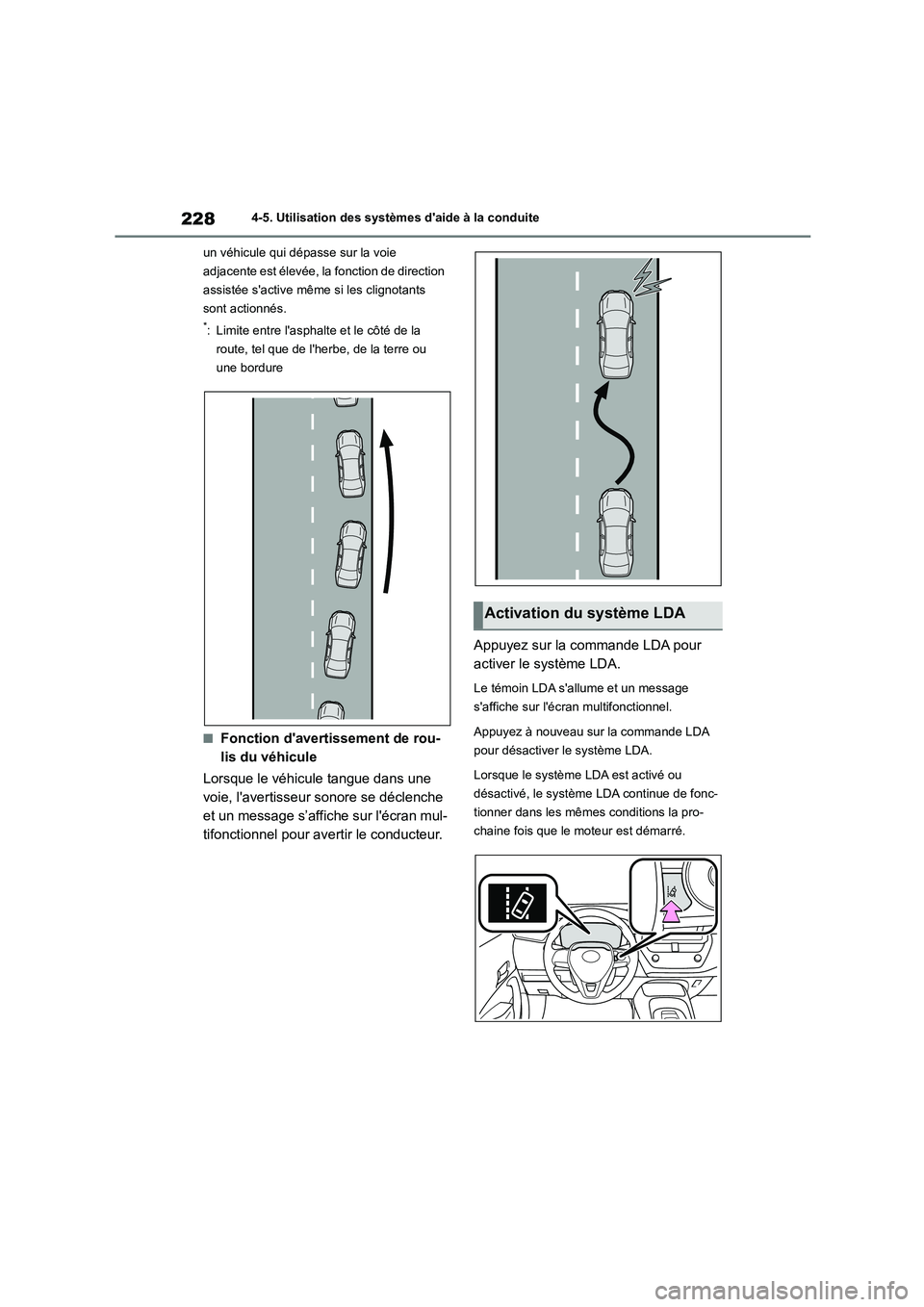 TOYOTA COROLLA 2022  Notices Demploi (in French) 2284-5. Utilisation des systèmes daide à la conduite 
un véhicule qui dépasse sur la voie  
adjacente est élevée, la  fonction de direction  
assistée sactive même si les clignotants 
sont a