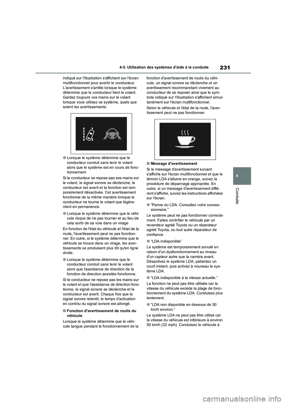 TOYOTA COROLLA 2022  Notices Demploi (in French) 231
4 
4-5. Utilisation des systèmes daide à la conduite
Conduite
indiqué sur lillustration  saffichent sur lécran  multifonctionnel pour avertir le conducteur.  
Lavertissement sarrête lor