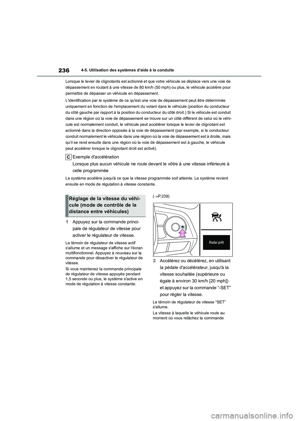 TOYOTA COROLLA 2022  Notices Demploi (in French) 2364-5. Utilisation des systèmes daide à la conduite 
Lorsque le levier de clignotants est actionné et  que votre véhicule se déplace vers une voie de  
dépassement en roulant à une vitesse de
