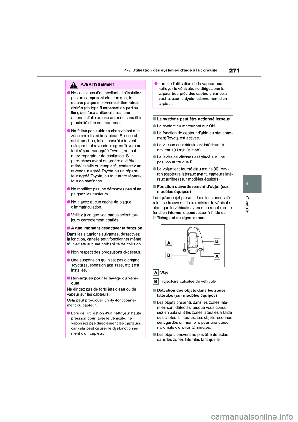 TOYOTA COROLLA 2022  Notices Demploi (in French) 271
4 
4-5. Utilisation des systèmes daide à la conduite
Conduite
■Le système peut être actionné lorsque
●Le contact du moteur est sur ON.
●La fonction de capteur daide au stationne- 
men