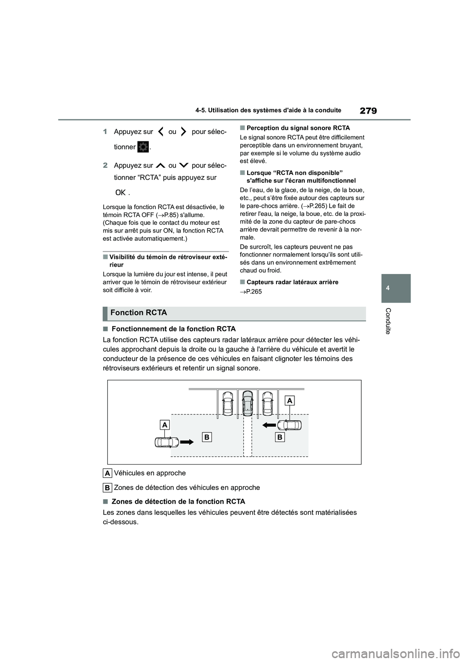 TOYOTA COROLLA 2022  Notices Demploi (in French) 279
4 
4-5. Utilisation des systèmes daide à la conduite
Conduite
1 Appuyez sur   ou   pour sélec- 
tionner . 
2 Appuyez sur   ou   pour sélec- 
tionner “RCTA” puis appuyez sur  
.
Lorsque la
