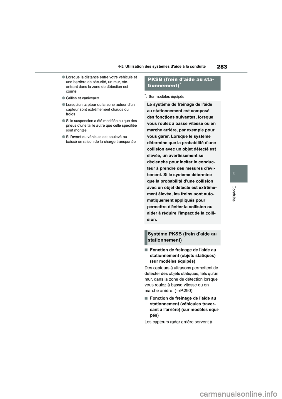TOYOTA COROLLA 2022  Notices Demploi (in French) 283
4 
4-5. Utilisation des systèmes daide à la conduite
Conduite
●Lorsque la distance entre votre véhicule et  une barrière de sécurité, un mur, etc.  
entrant dans la zone de détection est