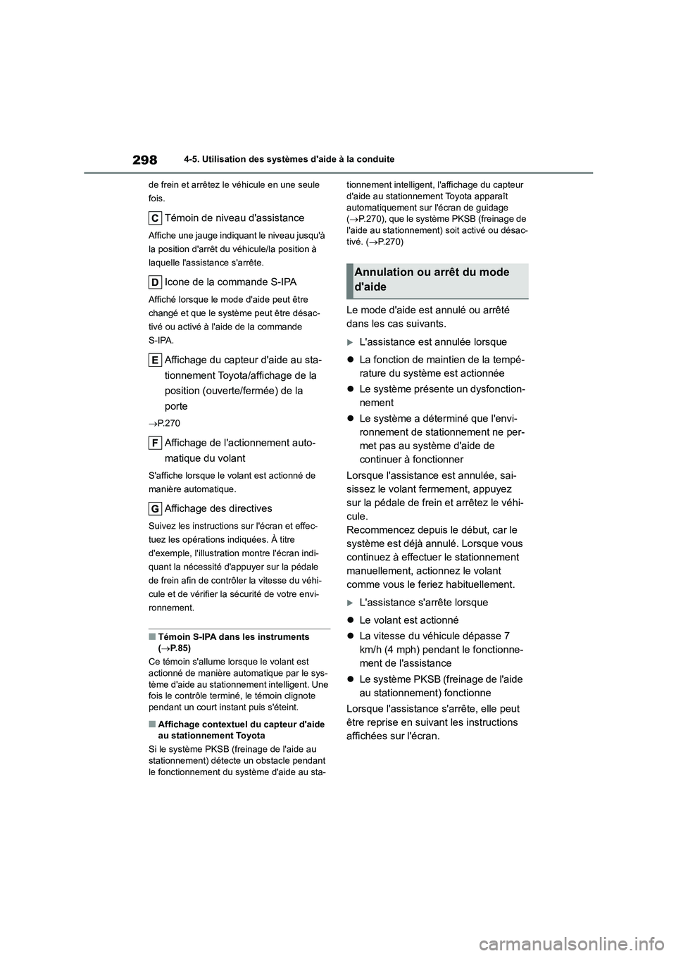 TOYOTA COROLLA 2022  Notices Demploi (in French) 2984-5. Utilisation des systèmes daide à la conduite 
de frein et arrêtez le véhicule en une seule  
fois.
Témoin de niveau dassistance
Affiche une jauge indiquant le niveau jusquà 
la positi