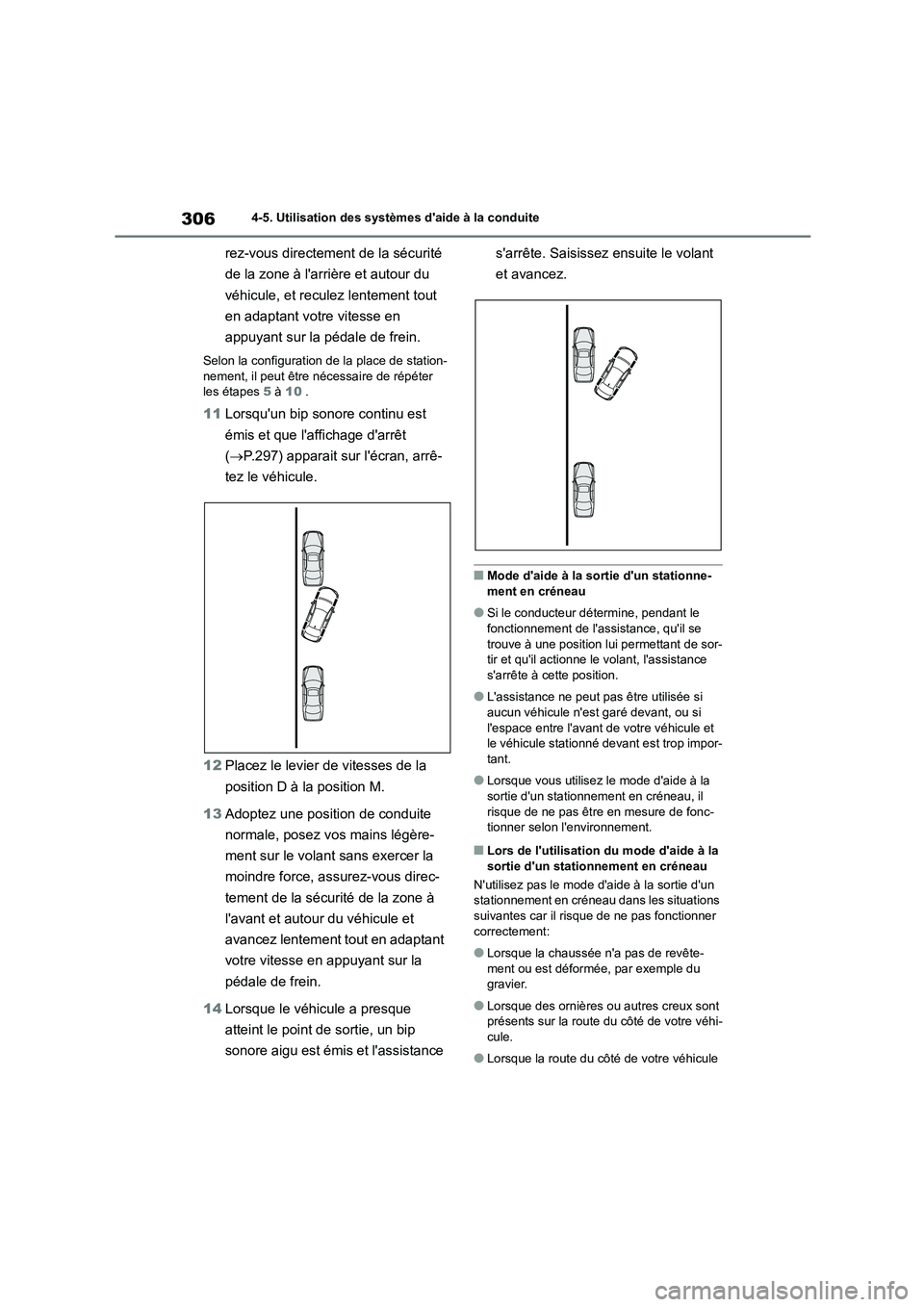 TOYOTA COROLLA 2022  Notices Demploi (in French) 3064-5. Utilisation des systèmes daide à la conduite
rez-vous directement de la sécurité  
de la zone à larrière et autour du 
véhicule, et reculez lentement tout 
en adaptant votre vitesse e