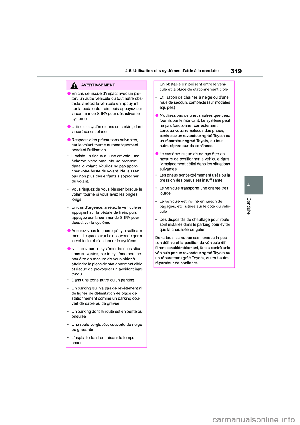 TOYOTA COROLLA 2022  Notices Demploi (in French) 319
4 
4-5. Utilisation des systèmes daide à la conduite
Conduite
AVERTISSEMENT
●En cas de risque dimpact avec un pié- 
ton, un autre véhicule ou tout autre obs-
tacle, arrêtez le véhicule e
