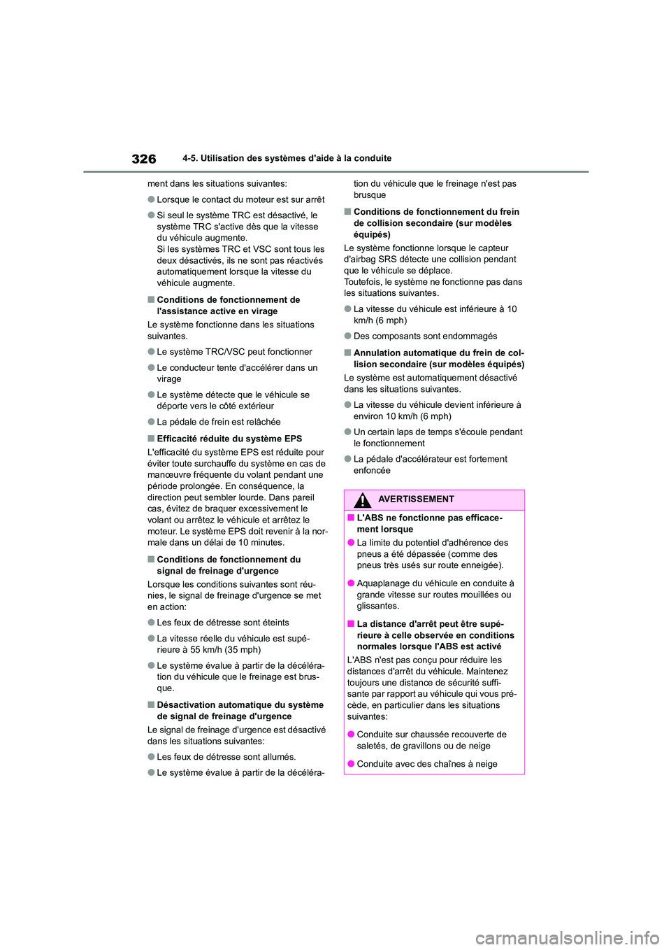 TOYOTA COROLLA 2022  Notices Demploi (in French) 3264-5. Utilisation des systèmes daide à la conduite 
ment dans les situations suivantes:
●Lorsque le contact du moteur est sur arrêt
●Si seul le système TRC est désactivé, le  
système TR