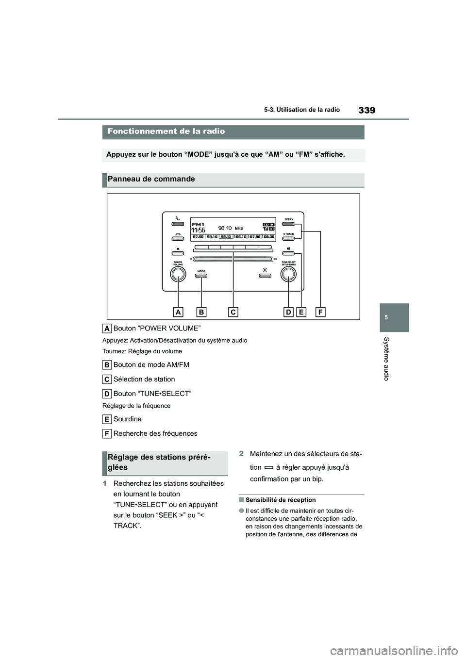 TOYOTA COROLLA 2022  Notices Demploi (in French) 339
5 
5-3. Utilisation de la radio
Système audio
5-3.Utilisation de la radio
Bouton “POWER VOLUME”
Appuyez: Activation/Désactivation du système audio 
Tournez: Réglage du volume
Bouton de mod