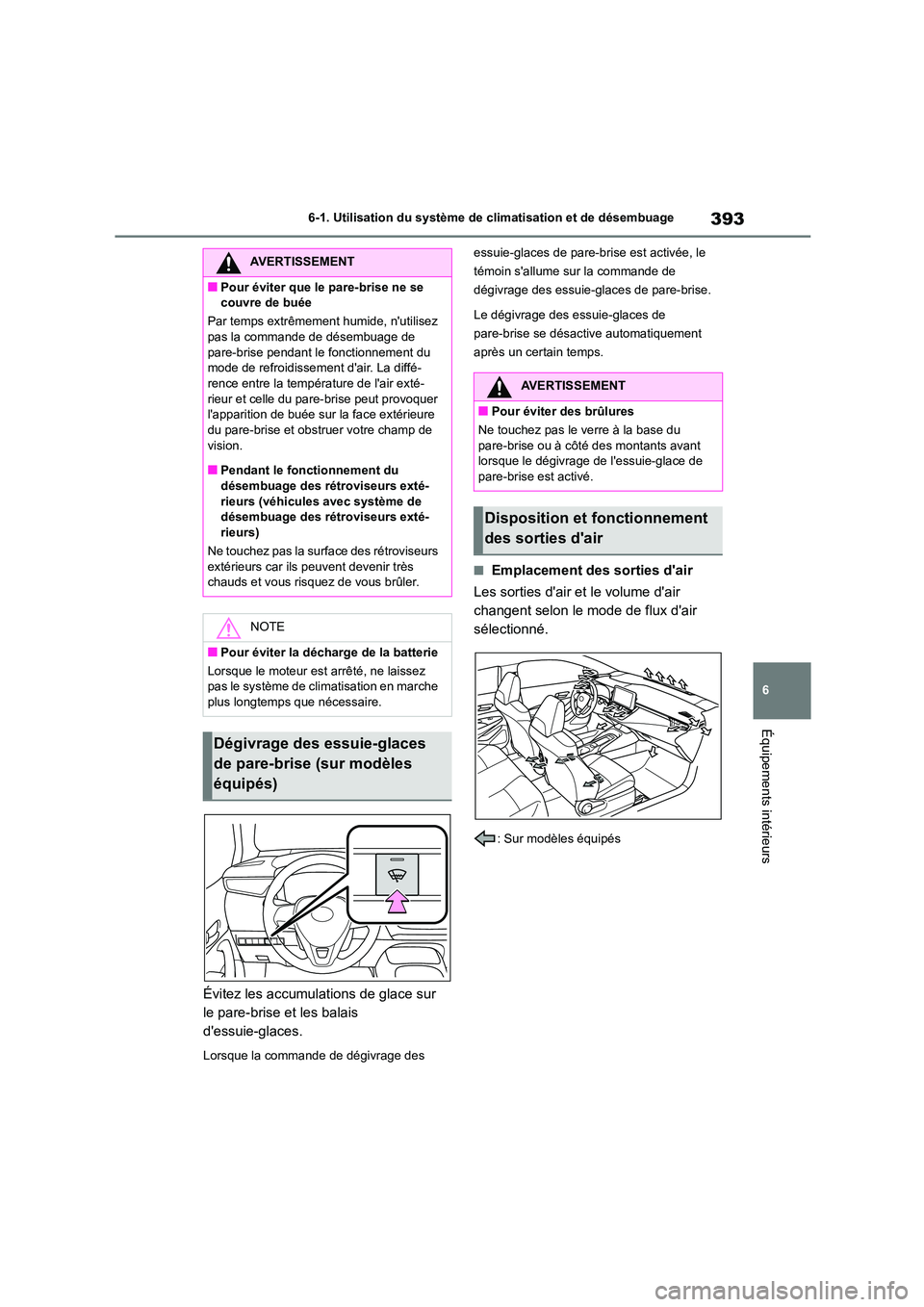 TOYOTA COROLLA 2022 Notices Demploi (in French) 393
6
6-1. Utilisation du système de climatisation et de désembuage
Équipements intérieurs
Évitez les accumulations de glace sur
le pare-brise et les balais
dessuie-glaces.
Lorsque la comman TOYOTA COROLLA 2022 Notices Demploi (in French) 393
6
6-1. Utilisation du système de climatisation et de désembuage
Équipements intérieurs
Évitez les accumulations de glace sur
le pare-brise et les balais
dessuie-glaces.
Lorsque la comman