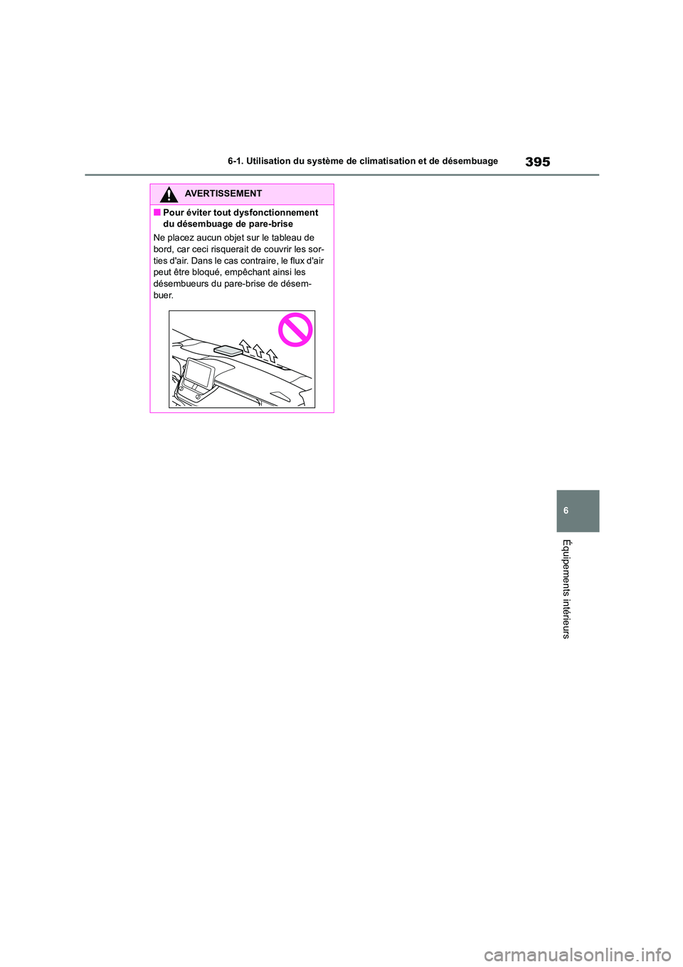 TOYOTA COROLLA 2022 Notices Demploi (in French) 395
6
6-1. Utilisation du système de climatisation et de désembuage
Équipements intérieurs
AVERTISSEMENT
■Pour éviter tout dysfonctionnement
du désembuage de pare-brise
Ne placez aucun obj TOYOTA COROLLA 2022 Notices Demploi (in French) 395
6
6-1. Utilisation du système de climatisation et de désembuage
Équipements intérieurs
AVERTISSEMENT
■Pour éviter tout dysfonctionnement
du désembuage de pare-brise
Ne placez aucun obj