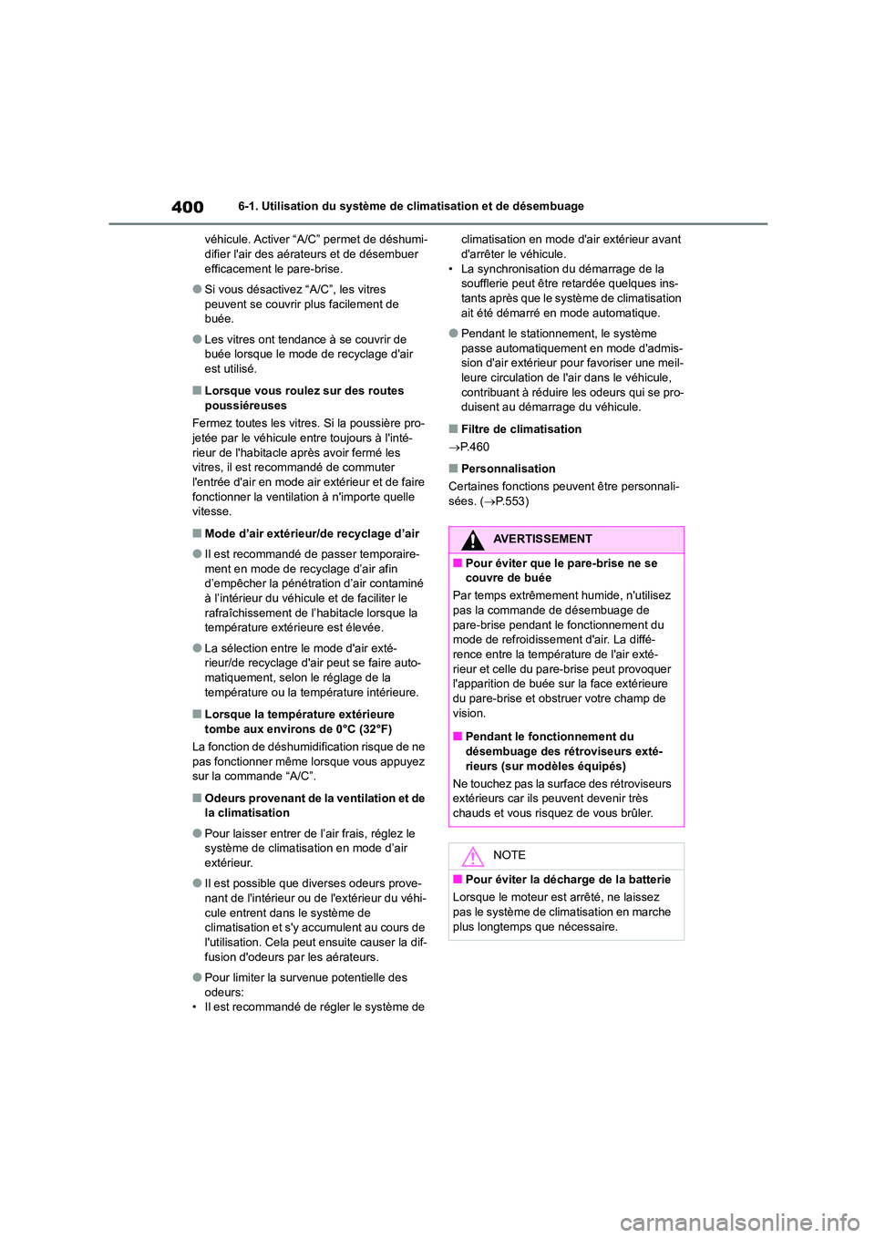TOYOTA COROLLA 2022  Notices Demploi (in French) 4006-1. Utilisation du système de climatisation et de désembuage 
véhicule. Activer “A/C” permet de déshumi- difier lair des aérateurs et de désembuer  
efficacement le pare-brise.
●Si vo