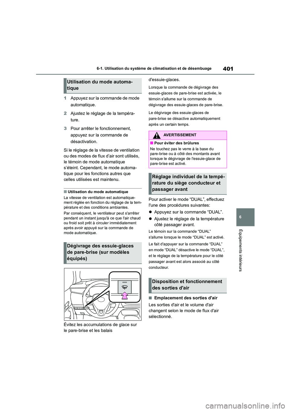 TOYOTA COROLLA 2022  Notices Demploi (in French) 401
6 
6-1. Utilisation du système de climatisation et de désembuage
Équipements intérieurs
1 Appuyez sur la commande de mode  
automatique. 
2 Ajustez le réglage de la tempéra- 
ture. 
3 Pour a