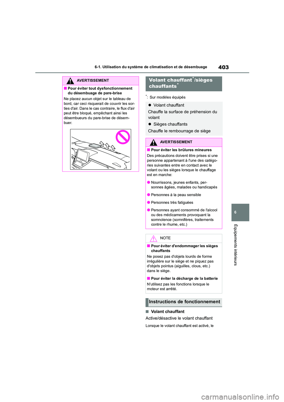 TOYOTA COROLLA 2022  Notices Demploi (in French) 403
6 
6-1. Utilisation du système de climatisation et de désembuage
Équipements intérieurs
*: Sur modèles équipés
■Volant chauffant 
Active/désactive le volant chauffant
Lorsque le volant c