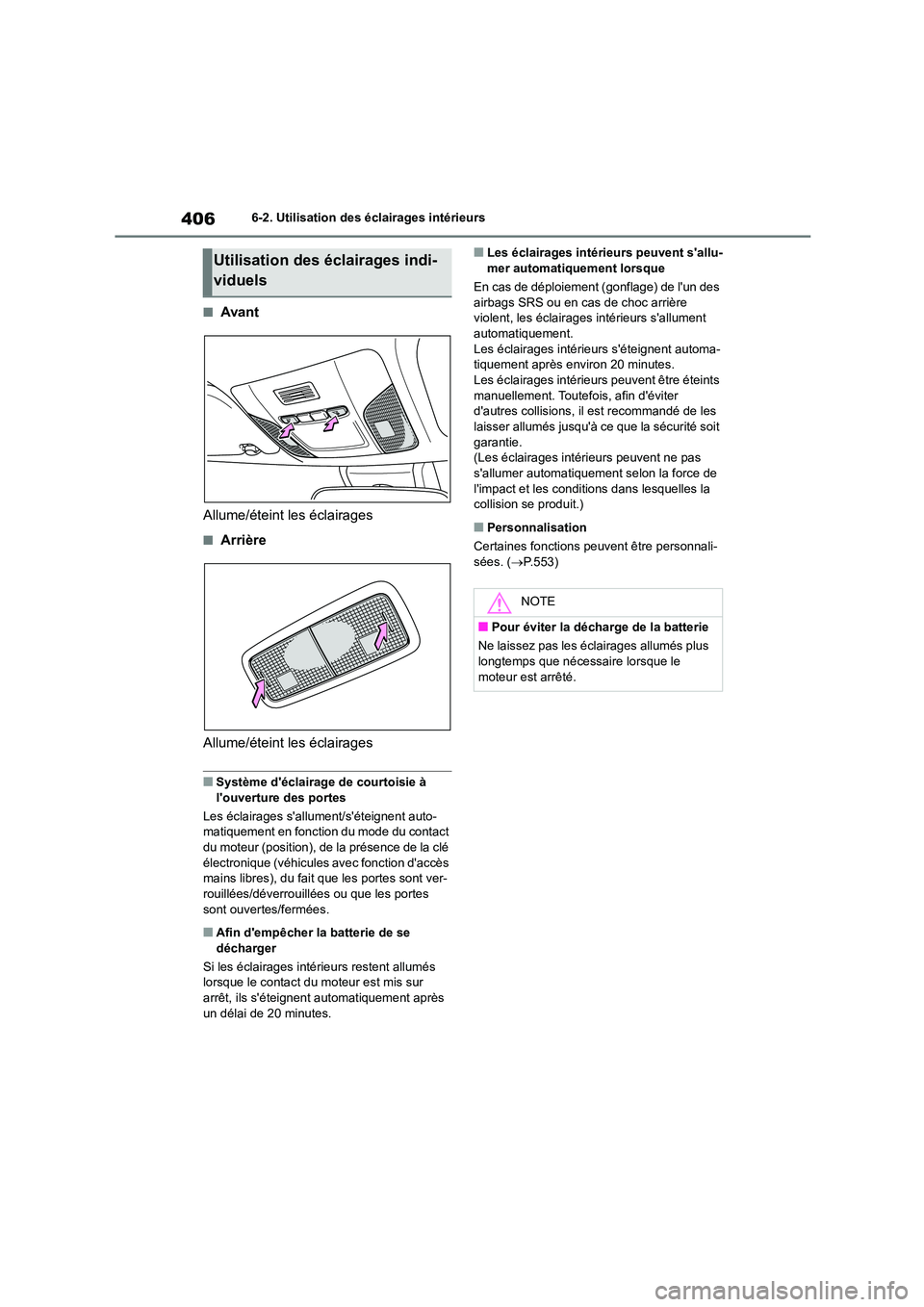TOYOTA COROLLA 2022  Notices Demploi (in French) 4066-2. Utilisation des éclairages intérieurs
■Avant 
Allume/éteint les éclairages
■Arrière 
Allume/éteint les éclairages
■Système déclairage de courtoisie à  
louverture des portes 