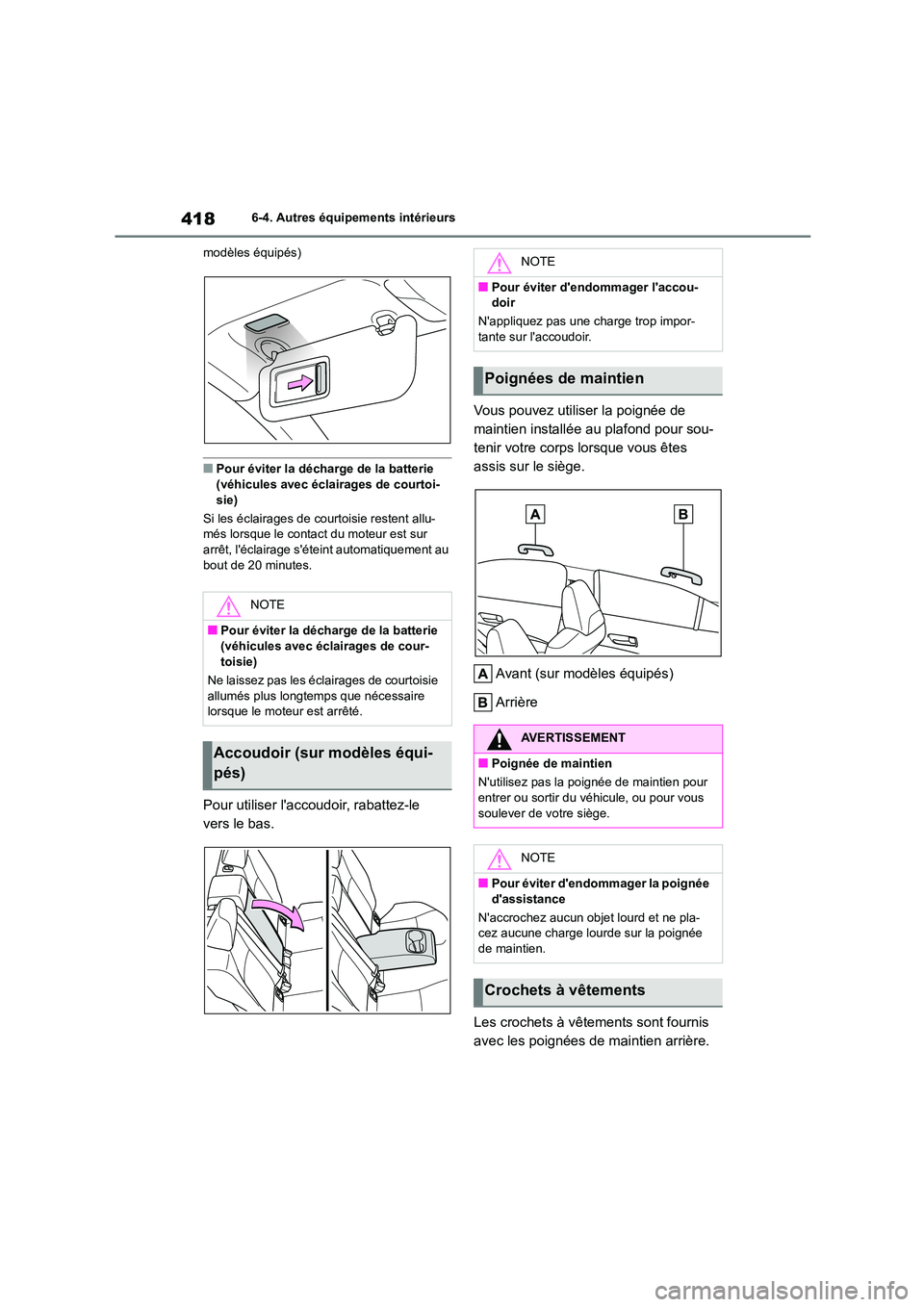 TOYOTA COROLLA 2022  Notices Demploi (in French) 4186-4. Autres équipements intérieurs 
modèles équipés)
■Pour éviter la décharge de la batterie  
(véhicules avec éclairages de courtoi-
sie) 
Si les éclairages de courtoisie restent allu-