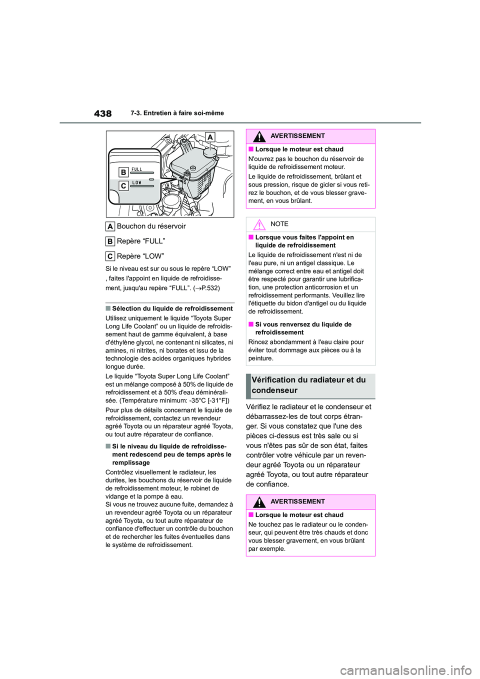 TOYOTA COROLLA 2022  Notices Demploi (in French) 4387-3. Entretien à faire soi-même
Bouchon du réservoir 
Repère “FULL” 
Repère “LOW”
Si le niveau est sur ou sous le repère “LOW”  
, faites lappoint en liquide de refroidisse-
ment