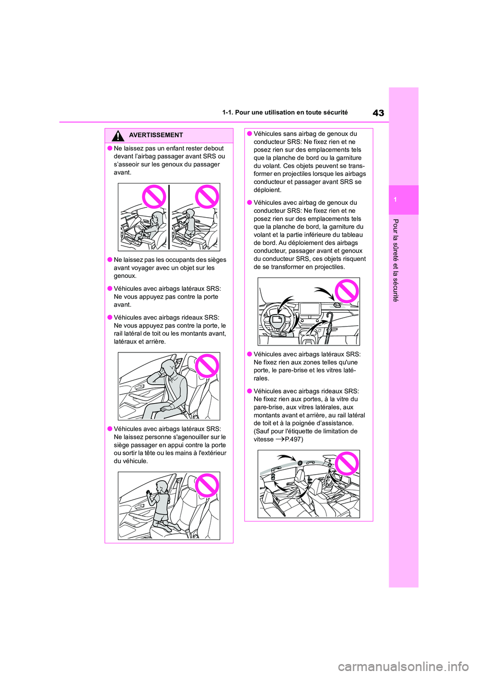 TOYOTA COROLLA 2022 Notices Demploi (in French) 43
1
1-1. Pour une utilisation en toute sécurité
Pour la sûreté et la sécurité
AVERTISSEMENT
●Ne laissez pas un enfant rester debout
devant l’airbag passager avant SRS ou
s’asseoir sur TOYOTA COROLLA 2022 Notices Demploi (in French) 43
1
1-1. Pour une utilisation en toute sécurité
Pour la sûreté et la sécurité
AVERTISSEMENT
●Ne laissez pas un enfant rester debout
devant l’airbag passager avant SRS ou
s’asseoir sur