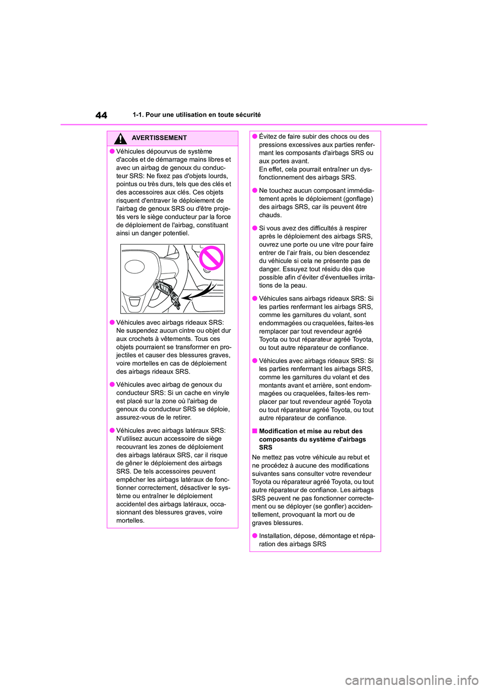 TOYOTA COROLLA 2022 Notices Demploi (in French) 441-1. Pour une utilisation en toute sécurité
AVERTISSEMENT
●Véhicules dépourvus de système
daccès et de démarrage mains libres et
avec un airbag de genoux du conduc- teur SRS: Ne fixez TOYOTA COROLLA 2022 Notices Demploi (in French) 441-1. Pour une utilisation en toute sécurité
AVERTISSEMENT
●Véhicules dépourvus de système
daccès et de démarrage mains libres et
avec un airbag de genoux du conduc- teur SRS: Ne fixez