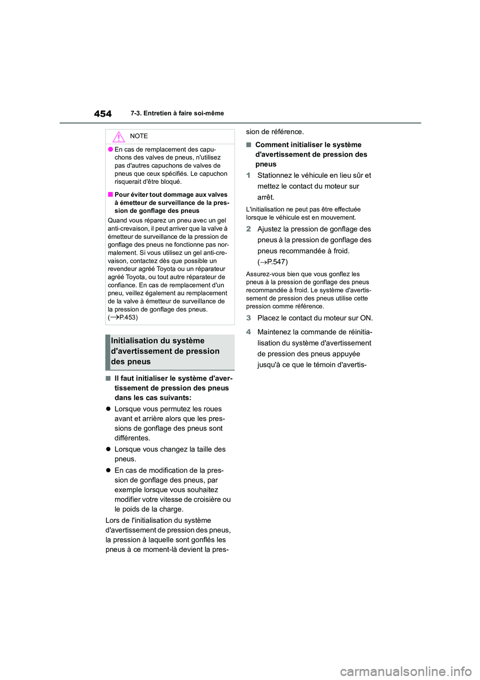 TOYOTA COROLLA 2022  Notices Demploi (in French) 4547-3. Entretien à faire soi-même
■Il faut initialiser le système daver- 
tissement de pression des pneus 
dans les cas suivants: 
 Lorsque vous permutez les roues  
avant et arrière alors 