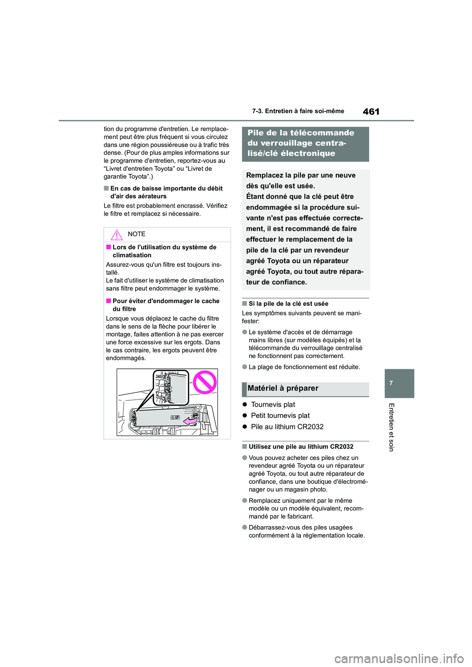 TOYOTA COROLLA 2022  Notices Demploi (in French) 461
7 
7-3. Entretien à faire soi-même
Entretien et soin
tion du programme dentretien. Le remplace- ment peut être plus fréquent si vous circulez  
dans une région poussiéreuse ou à trafic tr