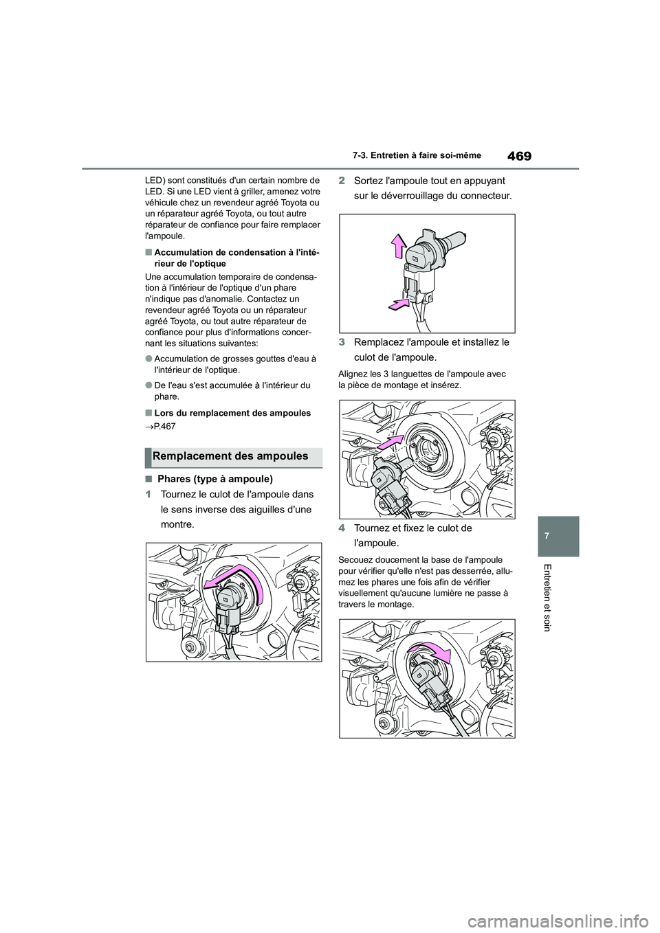 TOYOTA COROLLA 2022  Notices Demploi (in French) 469
7 
7-3. Entretien à faire soi-même
Entretien et soin
LED) sont constitués  dun certain nombre de  LED. Si une LED vient à griller, amenez votre  
véhicule chez un revendeur agréé Toyota ou
