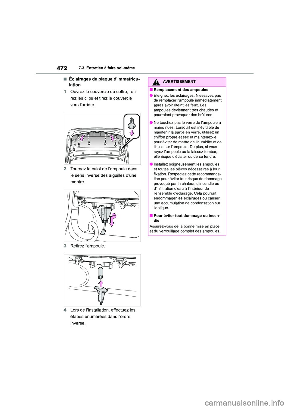 TOYOTA COROLLA 2022  Notices Demploi (in French) 4727-3. Entretien à faire soi-même
■Éclairages de plaque dimmatricu- 
lation 
1 Ouvrez le couvercle du coffre, reti- 
rez les clips et tirez le couvercle 
vers larrière. 
2 Tournez le culot de