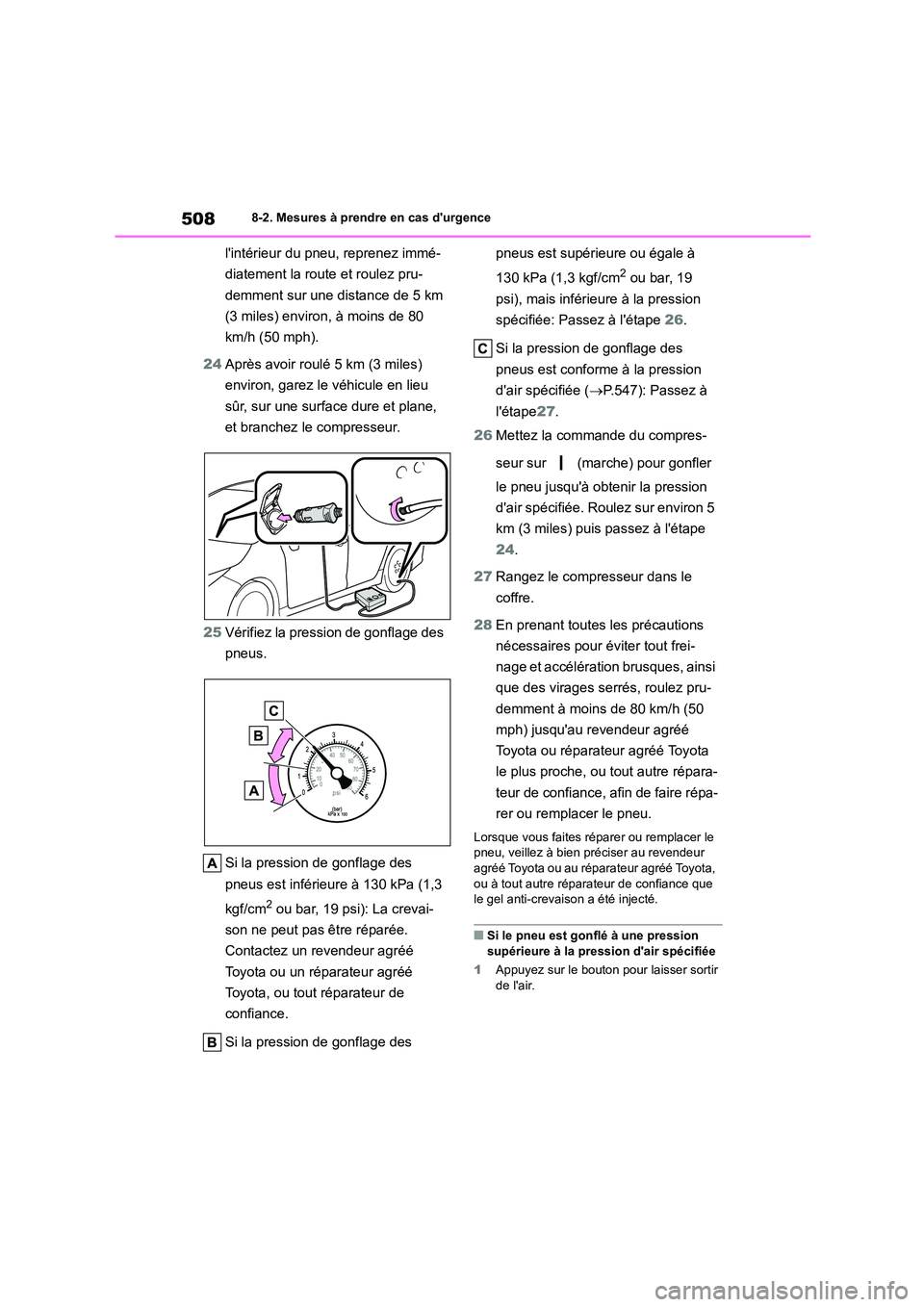 TOYOTA COROLLA 2022 Notices Demploi (in French) 5088-2. Mesures à prendre en cas durgence
lintérieur du pneu, reprenez immé-
diatement la route et roulez pru-
demment sur une distance de 5 km
(3 miles) environ, à moins de 80
km/h (50 mph). TOYOTA COROLLA 2022 Notices Demploi (in French) 5088-2. Mesures à prendre en cas durgence
lintérieur du pneu, reprenez immé-
diatement la route et roulez pru-
demment sur une distance de 5 km
(3 miles) environ, à moins de 80
km/h (50 mph).