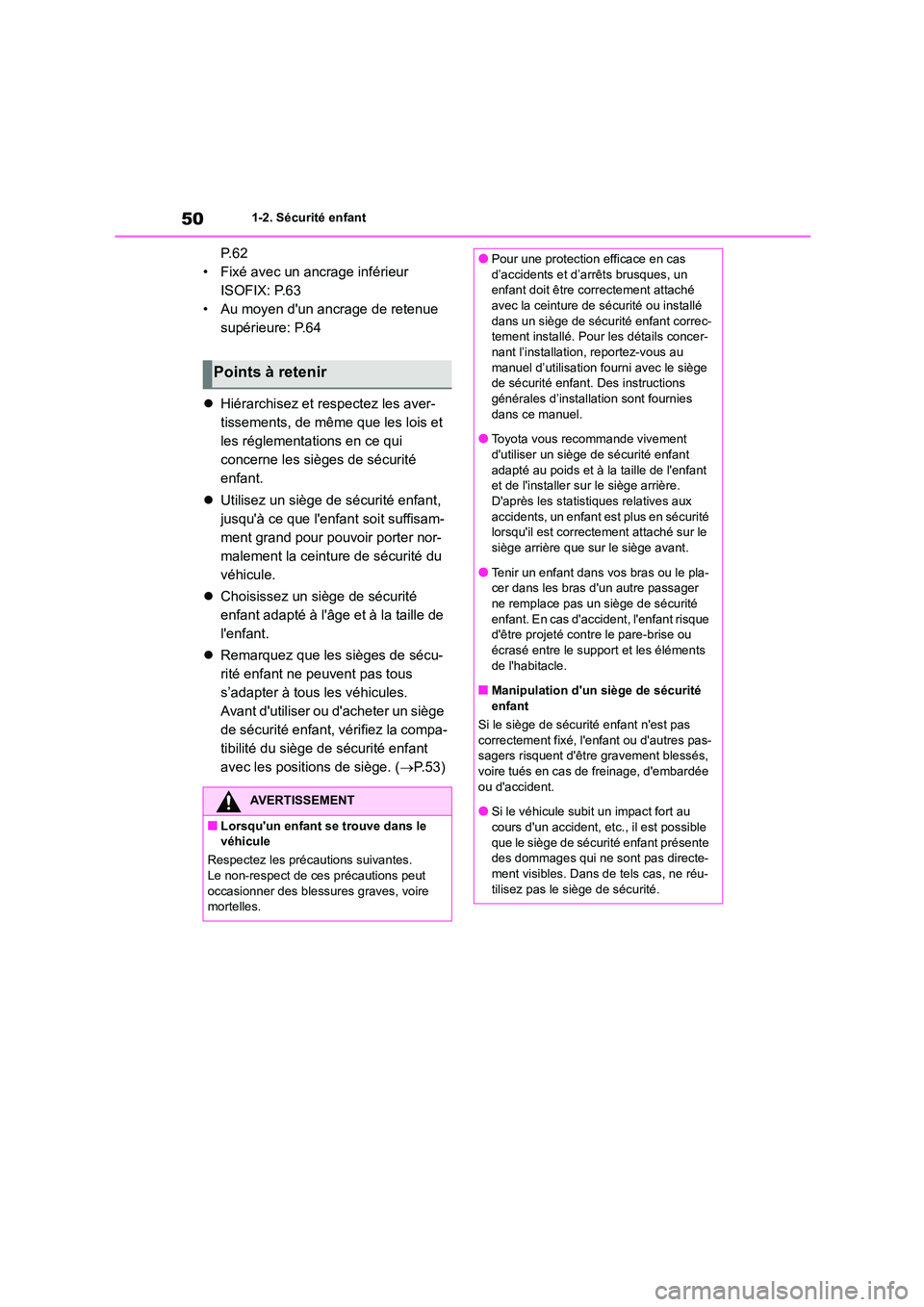 TOYOTA COROLLA 2022  Notices Demploi (in French) 501-2. Sécurité enfant
P. 6 2 
• Fixé avec un ancrage inférieur 
ISOFIX: P.63
• Au moyen dun ancrage de retenue 
supérieure: P.64 
 Hiérarchisez et respectez les aver- 
tissements, de m