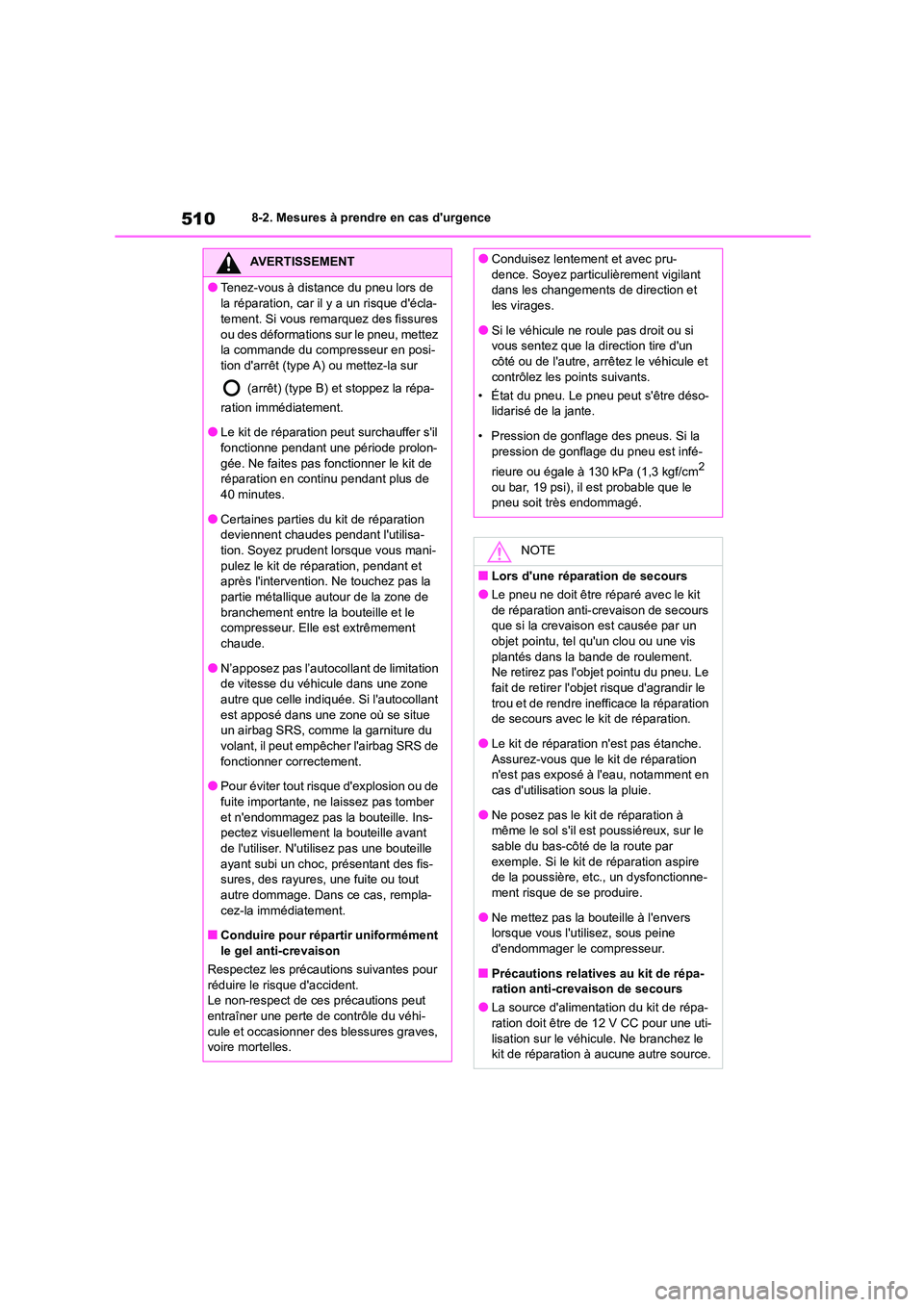 TOYOTA COROLLA 2022 Notices Demploi (in French) 5108-2. Mesures à prendre en cas durgence
AVERTISSEMENT
●Tenez-vous à distance du pneu lors de
la réparation, car il y a un risque décla-
tement. Si vous remarquez des fissures
ou des déf TOYOTA COROLLA 2022 Notices Demploi (in French) 5108-2. Mesures à prendre en cas durgence
AVERTISSEMENT
●Tenez-vous à distance du pneu lors de
la réparation, car il y a un risque décla-
tement. Si vous remarquez des fissures
ou des déf