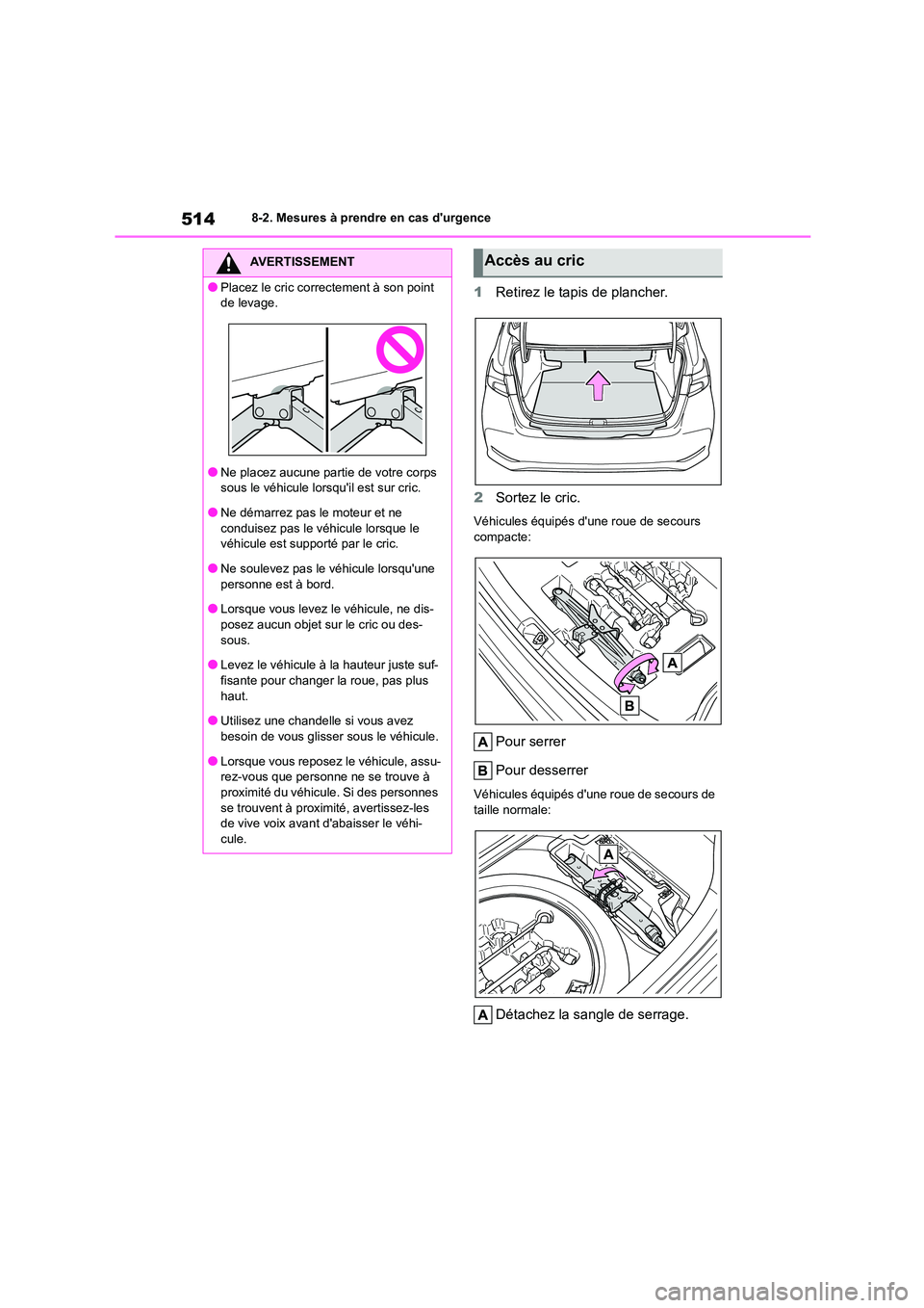 TOYOTA COROLLA 2022 Notices Demploi (in French) 5148-2. Mesures à prendre en cas durgence
1Retirez le tapis de plancher.
2 Sortez le cric.
Véhicules équipés dune roue de secours
compacte:
Pour serrer
Pour desserrer
Véhicules équipés d TOYOTA COROLLA 2022 Notices Demploi (in French) 5148-2. Mesures à prendre en cas durgence
1Retirez le tapis de plancher.
2 Sortez le cric.
Véhicules équipés dune roue de secours
compacte:
Pour serrer
Pour desserrer
Véhicules équipés d