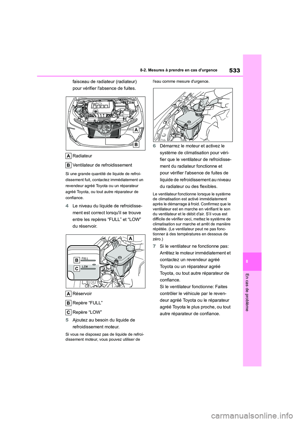 TOYOTA COROLLA 2022 Notices Demploi (in French) 533
8
8-2. Mesures à prendre en cas durgence
En cas de problème
faisceau de radiateur (radiateur)
pour vérifier labsence de fuites.
Radiateur
Ventilateur de refroidissement
Si une grande qua TOYOTA COROLLA 2022 Notices Demploi (in French) 533
8
8-2. Mesures à prendre en cas durgence
En cas de problème
faisceau de radiateur (radiateur)
pour vérifier labsence de fuites.
Radiateur
Ventilateur de refroidissement
Si une grande qua