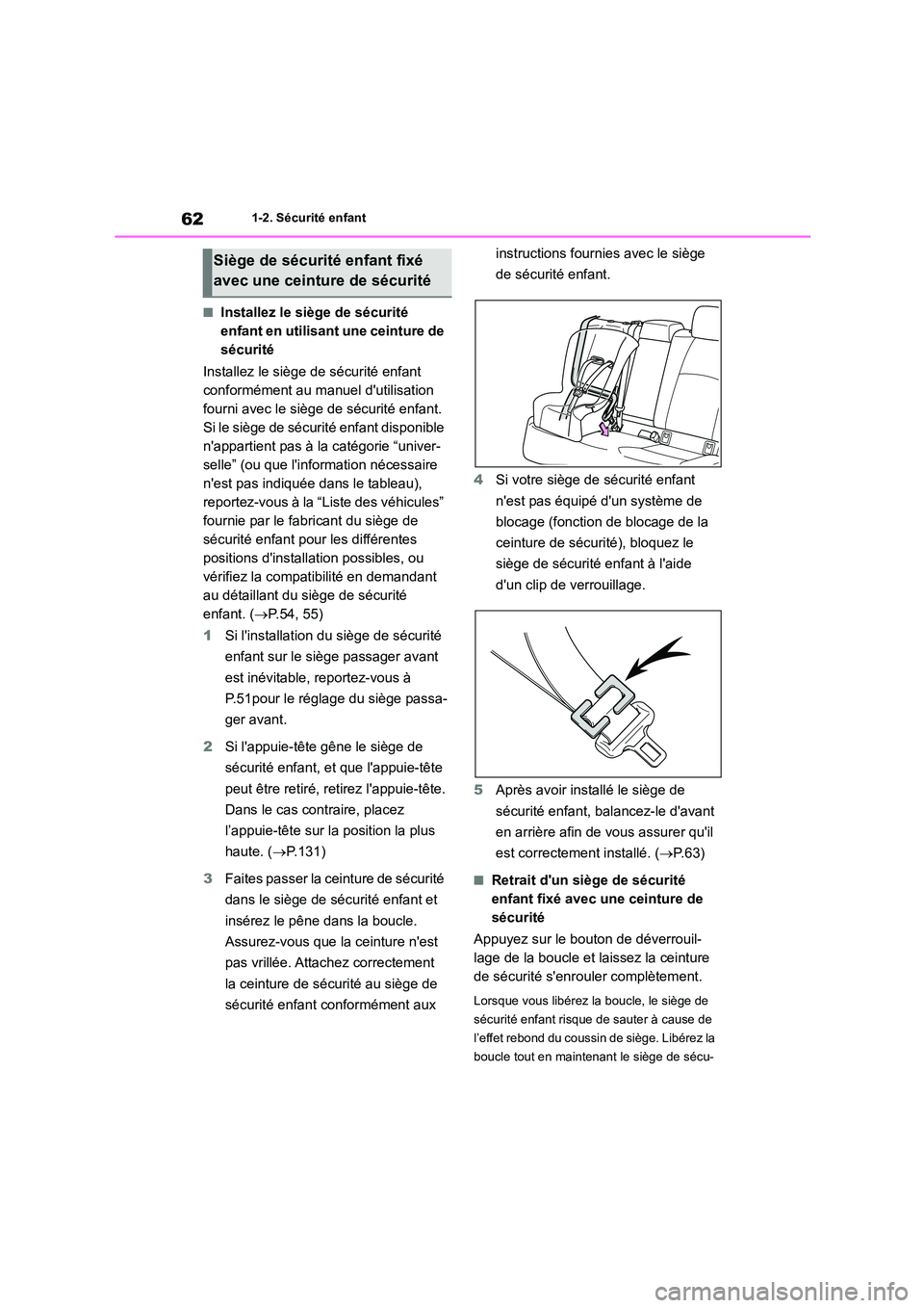 TOYOTA COROLLA 2022  Notices Demploi (in French) 621-2. Sécurité enfant
■Installez le siège de sécurité  
enfant en utilisant une ceinture de 
sécurité 
Installez le siège de sécurité enfant  
conformément au manuel dutilisation 
fourn