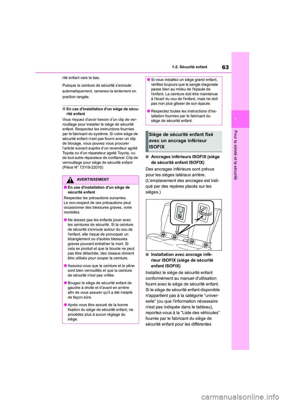 TOYOTA COROLLA 2022  Notices Demploi (in French) 63
1 
1-2. Sécurité enfant
Pour la sûreté et la sécurité
rité enfant vers le bas. 
Puisque la ceinture de sécurité s’enroule  
automatiquement, ramenez-la lentement en 
position rangée.
