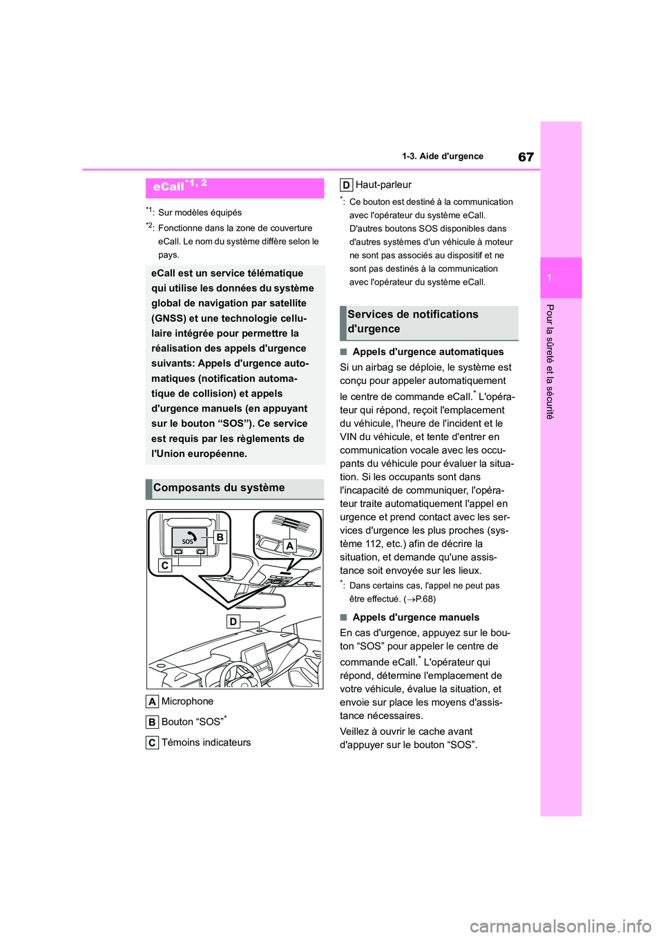 TOYOTA COROLLA 2022  Notices Demploi (in French) 67
1 
1-3. Aide durgence
Pour la sûreté et la sécurité
1-3.Aide durgence
*1: Sur modèles équipés
*2: Fonctionne dans la zone de couverture  
eCall. Le nom du système diffère selon le 
pays.