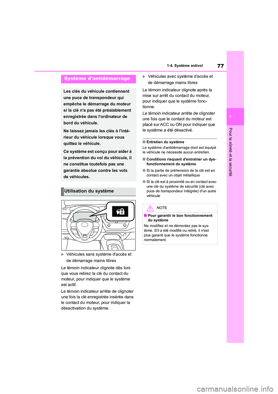 TOYOTA COROLLA 2022  Notices Demploi (in French) 77
1 
1-4. Système antivol
Pour la sûreté et la sécurité
1-4.Système antivol
Véhicules sans système daccès et  
de démarrage mains libres 
Le témoin indicateur clignote dès lors  
que 