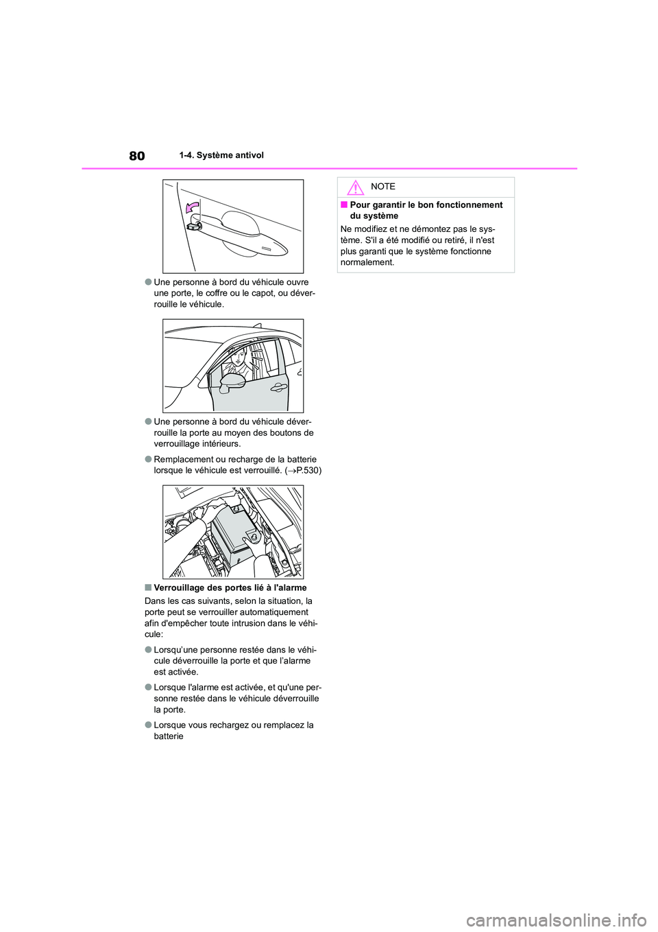 TOYOTA COROLLA 2022  Notices Demploi (in French) 801-4. Système antivol
●Une personne à bord du véhicule ouvre  une porte, le coffre ou le capot, ou déver- 
rouille le véhicule.
●Une personne à bord du véhicule déver- rouille la porte au