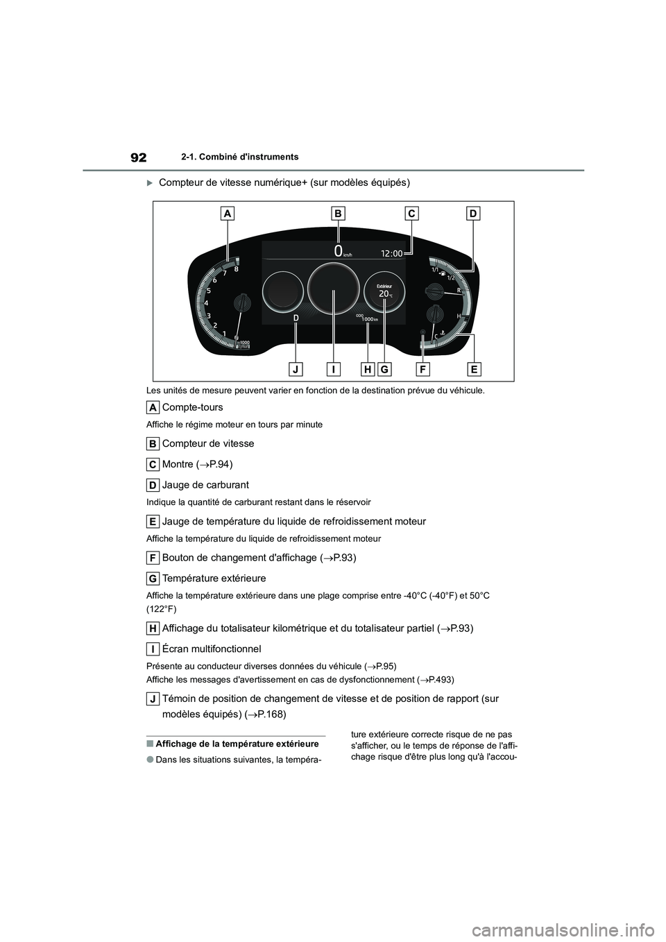 TOYOTA COROLLA 2022  Notices Demploi (in French) 922-1. Combiné dinstruments
Compteur de vitesse numérique+ (sur modèles équipés)
Les unités de mesure peuvent varier en fonction de la destination prévue du véhicule.
Compte-tours
Affiche 