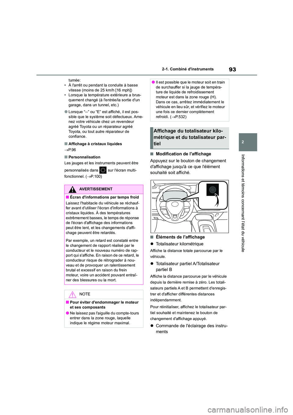 TOYOTA COROLLA 2022  Notices Demploi (in French) 93
2 
2-1. Combiné dinstruments
Informations et témoins concernant l’état du véhicule
tumée: • À larrêt ou pendant la conduite à basse  
vitesse (moins de 25 km/h [16 mph])
• Lorsque l