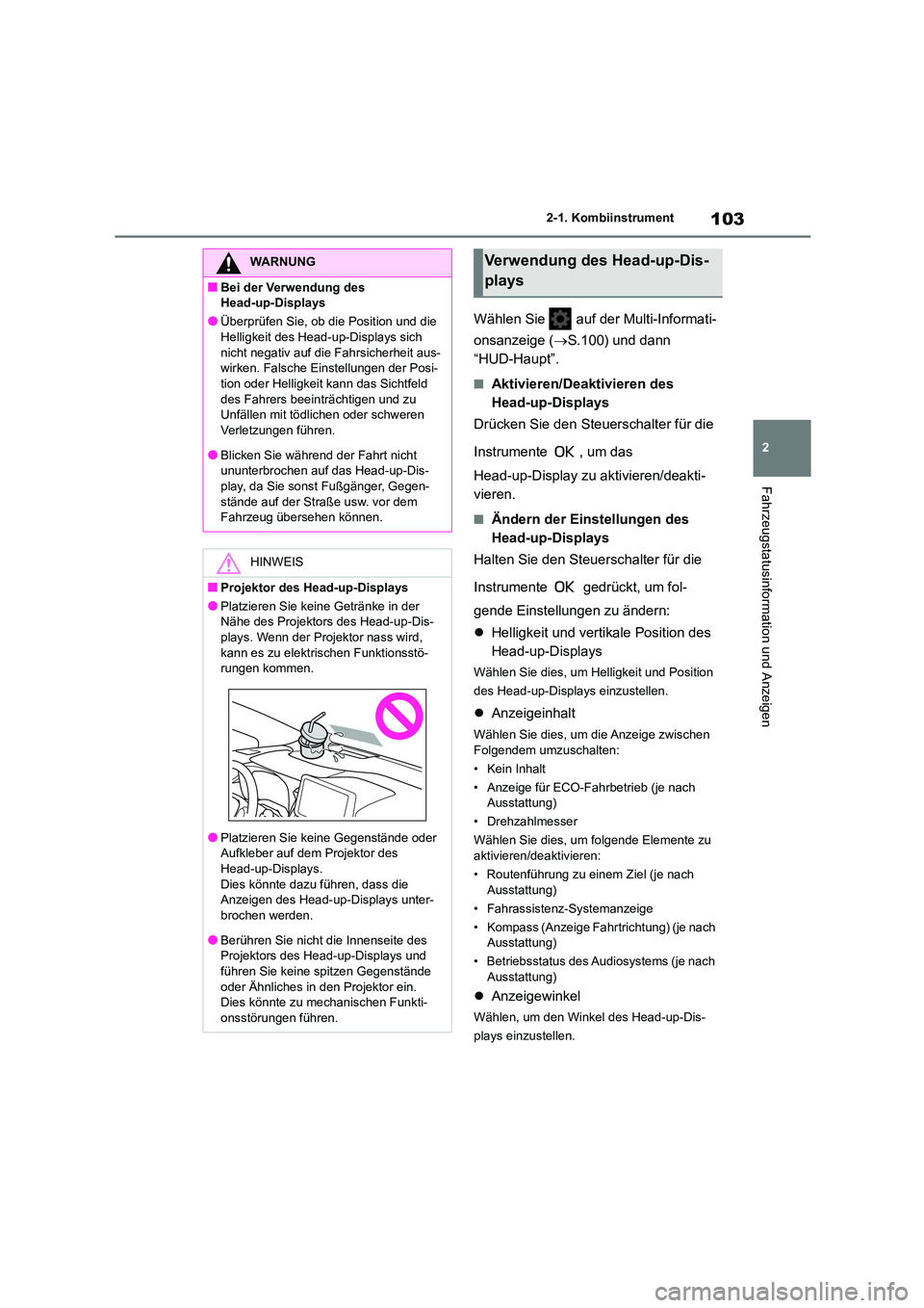 TOYOTA COROLLA 2022 Betriebsanleitungen (in German) 103
2
2-1. Kombiinstrument
Fahrzeugstatusinformation und Anzeigen
Wählen Sie auf der Multi-Informati-
onsanzeige ( S.100) und dann
“HUD-Haupt”.
■Aktivieren/Deaktivieren des
Head-up-Di TOYOTA COROLLA 2022 Betriebsanleitungen (in German) 103
2
2-1. Kombiinstrument
Fahrzeugstatusinformation und Anzeigen
Wählen Sie auf der Multi-Informati-
onsanzeige ( S.100) und dann
“HUD-Haupt”.
■Aktivieren/Deaktivieren des
Head-up-Di