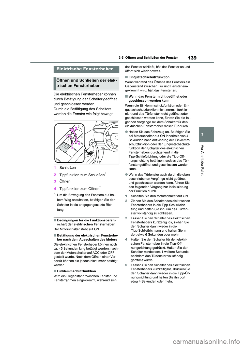 TOYOTA COROLLA 2022 Betriebsanleitungen (in German) 139
3
3-5. Öffnen und Schließen der Fenster
Vor Antritt der Fahrt
3-5.Öffnen und Schließen der Fenster
Die elektrischen Fensterheber können
durch Betätigung der Schalter geöffnet
und geschl TOYOTA COROLLA 2022 Betriebsanleitungen (in German) 139
3
3-5. Öffnen und Schließen der Fenster
Vor Antritt der Fahrt
3-5.Öffnen und Schließen der Fenster
Die elektrischen Fensterheber können
durch Betätigung der Schalter geöffnet
und geschl