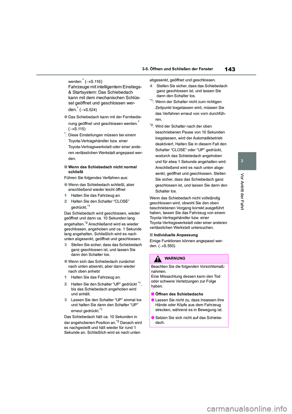 TOYOTA COROLLA 2022 Betriebsanleitungen (in German) 143
3
3-5. Öffnen und Schließen der Fenster
Vor Antritt der Fahrt
werden.* ( S.116)
Fahrzeuge mit intelligentem Einstiegs-
& Startsystem: Das Schiebedach
kann mit dem mechanischen Schlüs-
TOYOTA COROLLA 2022 Betriebsanleitungen (in German) 143
3
3-5. Öffnen und Schließen der Fenster
Vor Antritt der Fahrt
werden.* ( S.116)
Fahrzeuge mit intelligentem Einstiegs-
& Startsystem: Das Schiebedach
kann mit dem mechanischen Schlüs-