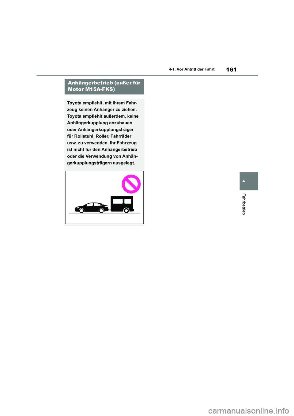 TOYOTA COROLLA 2022 Betriebsanleitungen (in German) 161
4
4-1. Vor Antritt der Fahrt
Fahrbetrieb
Anhängerbetrieb (außer für
Motor M15A-FKS)
Toyota empfiehlt, mit Ihrem Fahr-
zeug keinen Anhänger zu ziehen.
Toyota empfiehlt außerdem, keine
An TOYOTA COROLLA 2022 Betriebsanleitungen (in German) 161
4
4-1. Vor Antritt der Fahrt
Fahrbetrieb
Anhängerbetrieb (außer für
Motor M15A-FKS)
Toyota empfiehlt, mit Ihrem Fahr-
zeug keinen Anhänger zu ziehen.
Toyota empfiehlt außerdem, keine
An