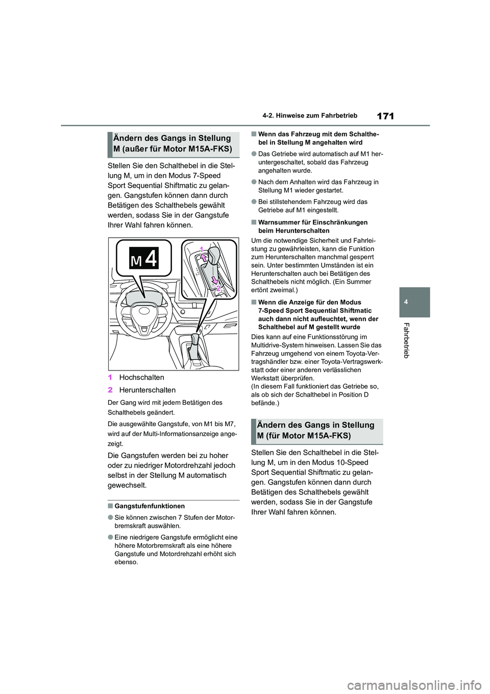 TOYOTA COROLLA 2022 Betriebsanleitungen (in German) 171
4
4-2. Hinweise zum Fahrbetrieb
Fahrbetrieb
Stellen Sie den Schalthebel in die Stel-
lung M, um in den Modus 7-Speed
Sport Sequential Shiftmatic zu gelan-
gen. Gangstufen können dann durch
Be TOYOTA COROLLA 2022 Betriebsanleitungen (in German) 171
4
4-2. Hinweise zum Fahrbetrieb
Fahrbetrieb
Stellen Sie den Schalthebel in die Stel-
lung M, um in den Modus 7-Speed
Sport Sequential Shiftmatic zu gelan-
gen. Gangstufen können dann durch
Be