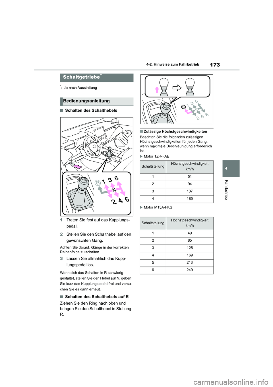 TOYOTA COROLLA 2022 Betriebsanleitungen (in German) 173
4
4-2. Hinweise zum Fahrbetrieb
Fahrbetrieb
*: Je nach Ausstattung
■Schalten des Schalthebels
1 Treten Sie fest auf das Kupplungs-
pedal.
2 Stellen Sie den Schalthebel auf den
gewünschten TOYOTA COROLLA 2022 Betriebsanleitungen (in German) 173
4
4-2. Hinweise zum Fahrbetrieb
Fahrbetrieb
*: Je nach Ausstattung
■Schalten des Schalthebels
1 Treten Sie fest auf das Kupplungs-
pedal.
2 Stellen Sie den Schalthebel auf den
gewünschten