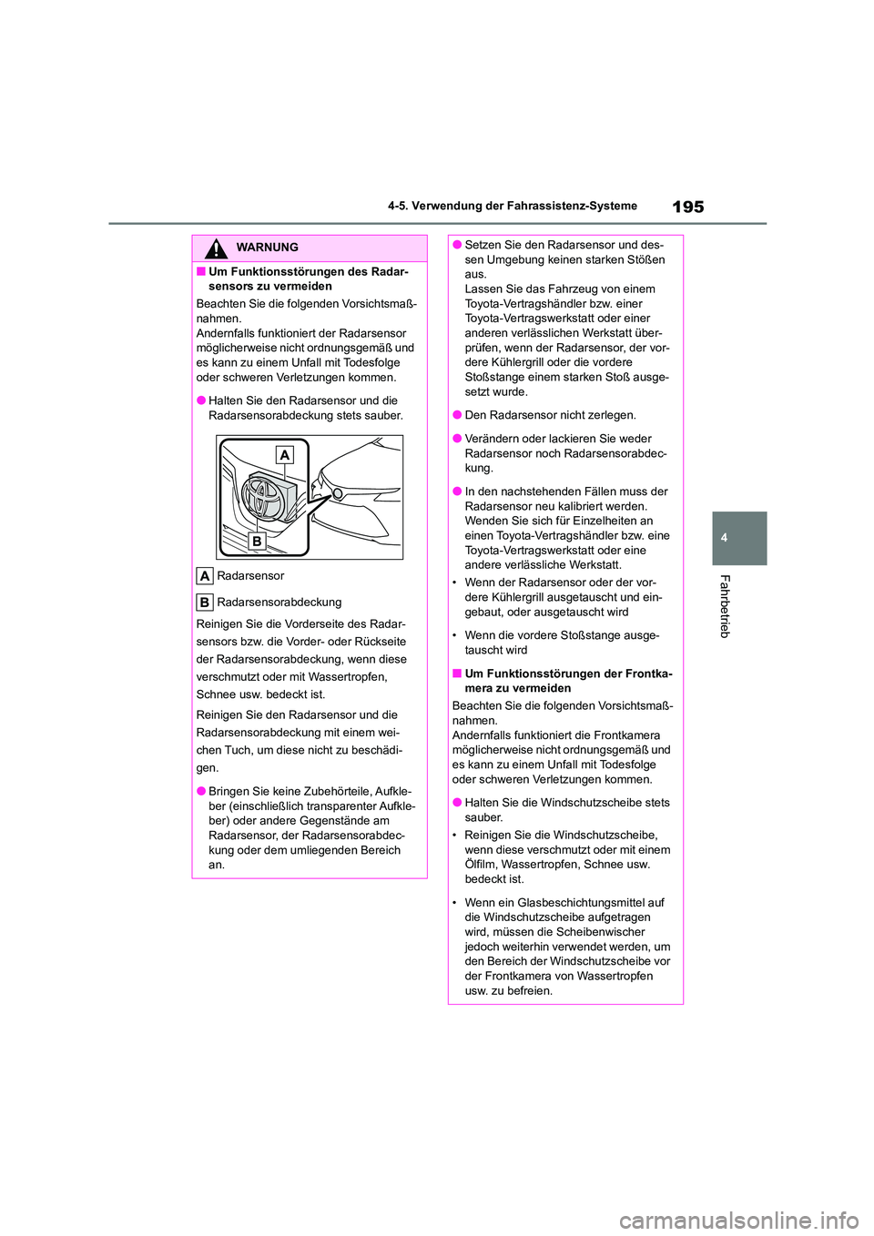 TOYOTA COROLLA 2022 Betriebsanleitungen (in German) 195
4
4-5. Verwendung der Fahrassistenz-Systeme
Fahrbetrieb
WARNUNG
■Um Funktionsstörungen des Radar-
sensors zu vermeiden
Beachten Sie die folgenden Vorsichtsmaß-
nahmen. Andernfalls funktion TOYOTA COROLLA 2022 Betriebsanleitungen (in German) 195
4
4-5. Verwendung der Fahrassistenz-Systeme
Fahrbetrieb
WARNUNG
■Um Funktionsstörungen des Radar-
sensors zu vermeiden
Beachten Sie die folgenden Vorsichtsmaß-
nahmen. Andernfalls funktion