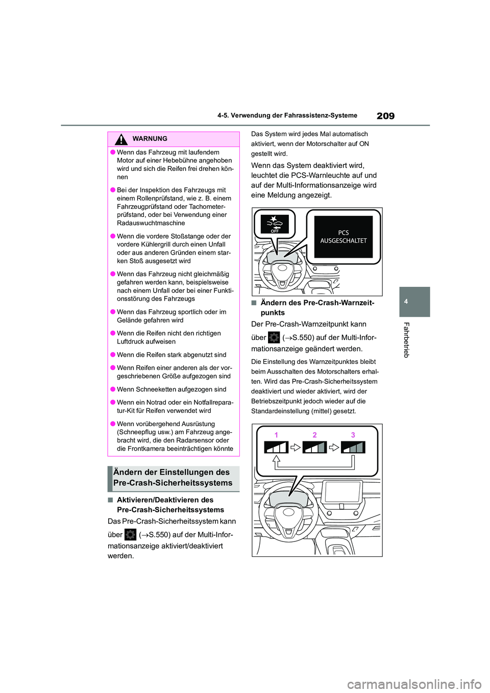 TOYOTA COROLLA 2022 Betriebsanleitungen (in German) 209
4
4-5. Verwendung der Fahrassistenz-Systeme
Fahrbetrieb
■Aktivieren/Deaktivieren des
Pre-Crash-Sicherheitssystems
Das Pre-Crash-Sicherheitssystem kann
über ( S.550) auf der Multi-Info TOYOTA COROLLA 2022 Betriebsanleitungen (in German) 209
4
4-5. Verwendung der Fahrassistenz-Systeme
Fahrbetrieb
■Aktivieren/Deaktivieren des
Pre-Crash-Sicherheitssystems
Das Pre-Crash-Sicherheitssystem kann
über ( S.550) auf der Multi-Info