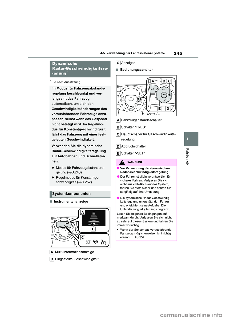 TOYOTA COROLLA 2022 Betriebsanleitungen (in German) 245
4
4-5. Verwendung der Fahrassistenz-Systeme
Fahrbetrieb
*: Je nach Ausstattung
■Instrumentenanzeige
Multi-Informationsanzeige
Eingestellte Geschwindigkeit
Anzeigen
■Bedienungsschalter
Fah TOYOTA COROLLA 2022 Betriebsanleitungen (in German) 245
4
4-5. Verwendung der Fahrassistenz-Systeme
Fahrbetrieb
*: Je nach Ausstattung
■Instrumentenanzeige
Multi-Informationsanzeige
Eingestellte Geschwindigkeit
Anzeigen
■Bedienungsschalter
Fah