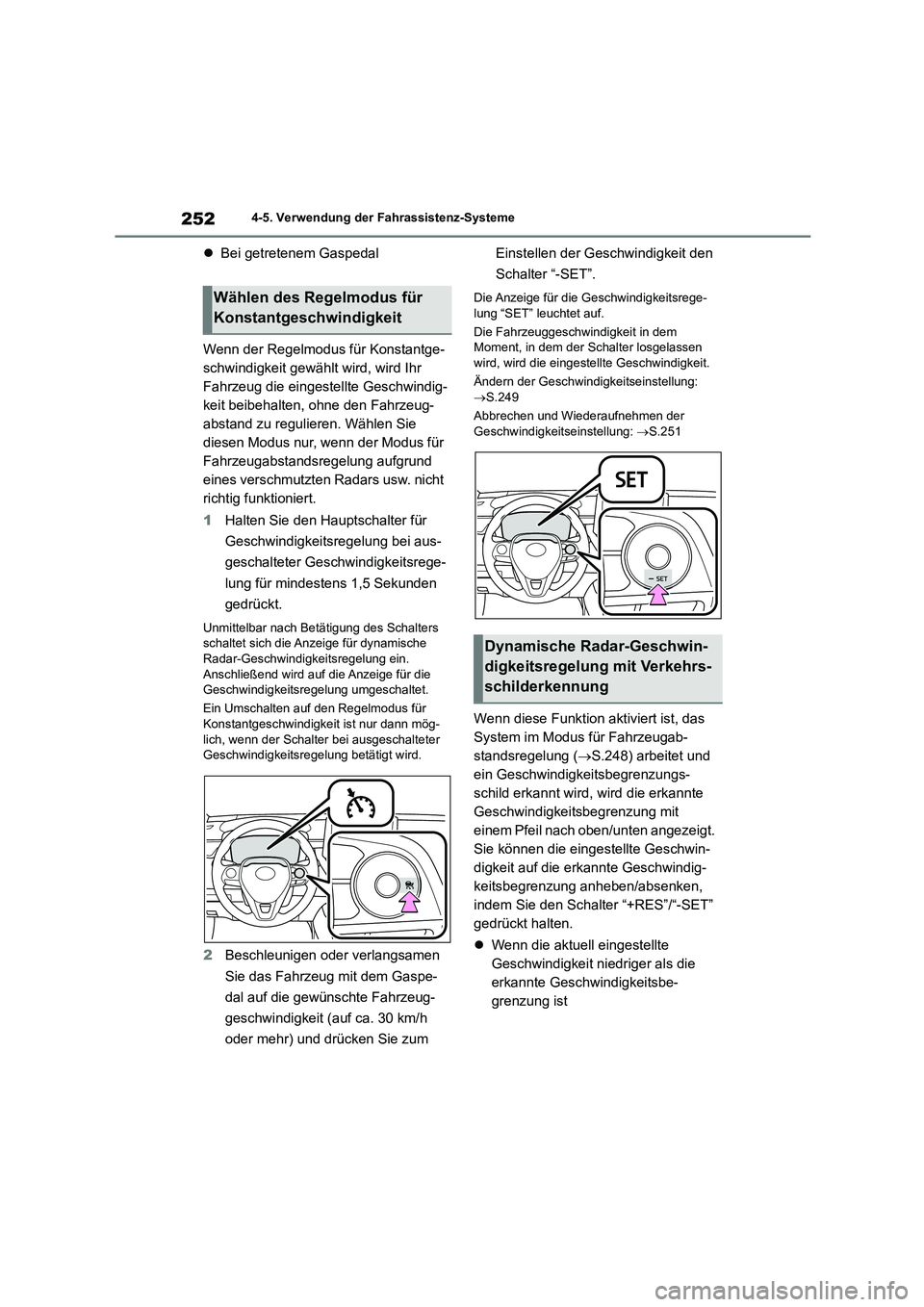 TOYOTA COROLLA 2022 Betriebsanleitungen (in German) 2524-5. Verwendung der Fahrassistenz-Systeme
Bei getretenem Gaspedal
Wenn der Regelmodus für Konstantge-
schwindigkeit gewählt wird, wird Ihr
Fahrzeug die eingestellte Geschwindig-
keit beibeh TOYOTA COROLLA 2022 Betriebsanleitungen (in German) 2524-5. Verwendung der Fahrassistenz-Systeme
Bei getretenem Gaspedal
Wenn der Regelmodus für Konstantge-
schwindigkeit gewählt wird, wird Ihr
Fahrzeug die eingestellte Geschwindig-
keit beibeh