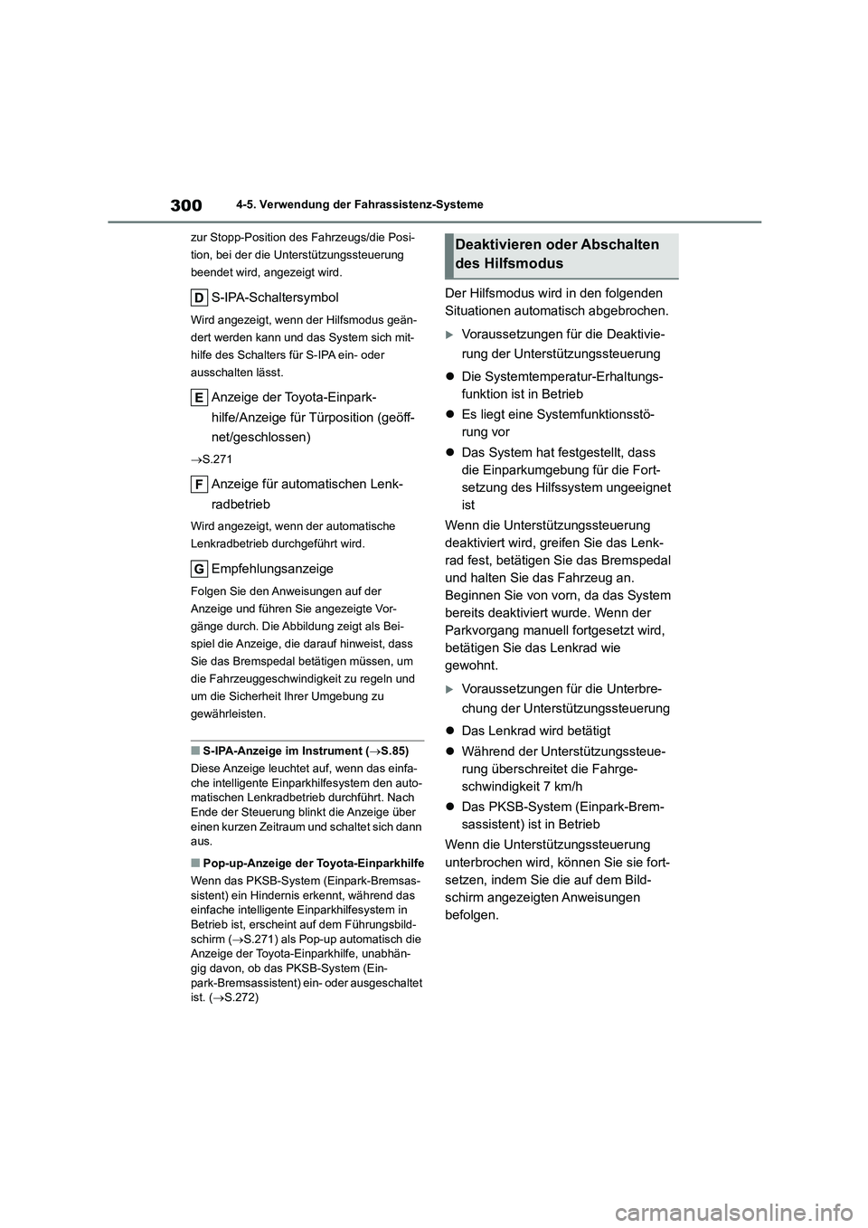TOYOTA COROLLA 2022 Betriebsanleitungen (in German) 3004-5. Verwendung der Fahrassistenz-Systeme
zur Stopp-Position des Fahrzeugs/die Posi-
tion, bei der die Unterstützungssteuerung
beendet wird, angezeigt wird.
S-IPA-Schaltersymbol
Wird angezeigt, TOYOTA COROLLA 2022 Betriebsanleitungen (in German) 3004-5. Verwendung der Fahrassistenz-Systeme
zur Stopp-Position des Fahrzeugs/die Posi-
tion, bei der die Unterstützungssteuerung
beendet wird, angezeigt wird.
S-IPA-Schaltersymbol
Wird angezeigt,