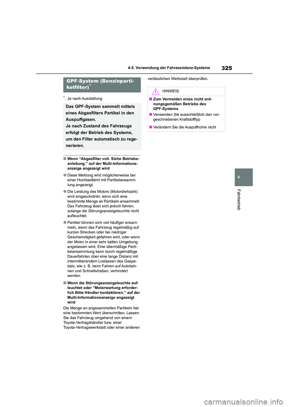 TOYOTA COROLLA 2022 Betriebsanleitungen (in German) 325
4
4-5. Verwendung der Fahrassistenz-Systeme
Fahrbetrieb
*: Je nach Ausstattung
■Wenn “Abgasfilter voll. Siehe Betriebs-
anleitung.” auf der Multi-Informations-
anzeige angezeigt wird
● TOYOTA COROLLA 2022 Betriebsanleitungen (in German) 325
4
4-5. Verwendung der Fahrassistenz-Systeme
Fahrbetrieb
*: Je nach Ausstattung
■Wenn “Abgasfilter voll. Siehe Betriebs-
anleitung.” auf der Multi-Informations-
anzeige angezeigt wird
●