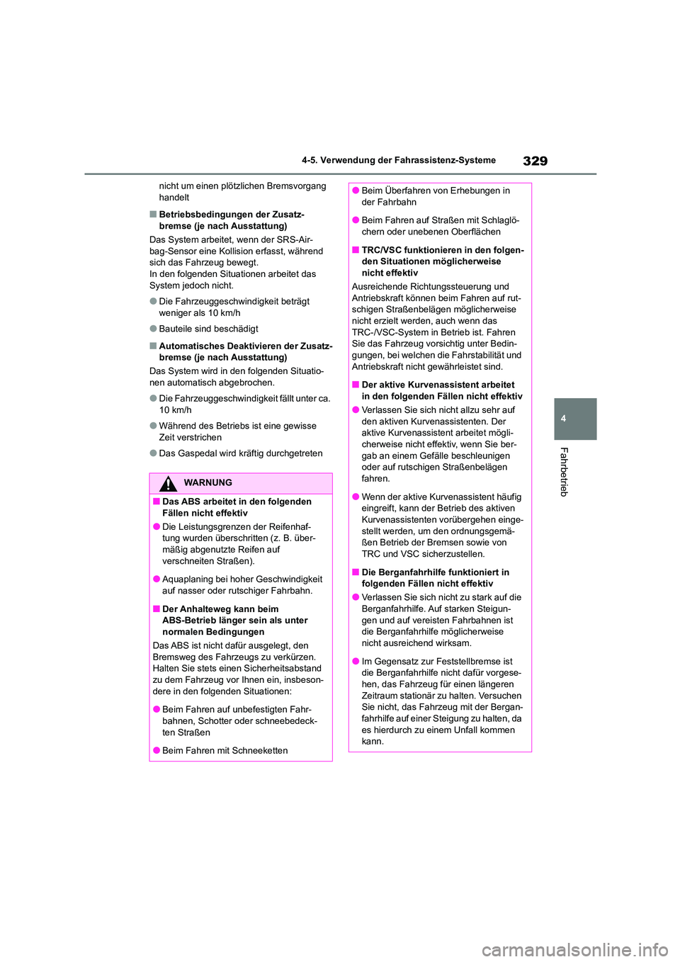 TOYOTA COROLLA 2022 Betriebsanleitungen (in German) 329
4
4-5. Verwendung der Fahrassistenz-Systeme
Fahrbetrieb
nicht um einen plöt zlichen Bremsvorgang handelt
■Betriebsbedingungen der Zusatz-
bremse (je nach Ausstattung)
Das System arbeitet, w TOYOTA COROLLA 2022 Betriebsanleitungen (in German) 329
4
4-5. Verwendung der Fahrassistenz-Systeme
Fahrbetrieb
nicht um einen plöt zlichen Bremsvorgang handelt
■Betriebsbedingungen der Zusatz-
bremse (je nach Ausstattung)
Das System arbeitet, w